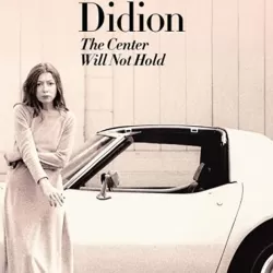 Joan Didion: The Center Will Not Hold