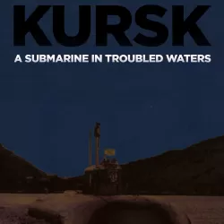 Kursk: A Submarine in Troubled Waters