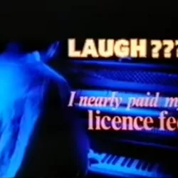 Laugh??? I Nearly Paid My Licence Fee