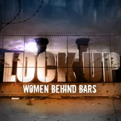 Lockup: Women Behind Bars
