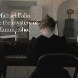 Michael Palin and the Mystery of Hammershoi