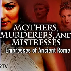 Mothers, Murderers & Mistresses: Empresses Of Ancient Rome