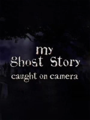 My Ghost Stories: Caught on Camera