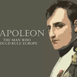 Napoleon: The Man Who Would Rule Europe