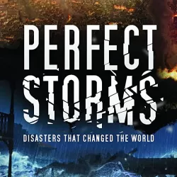 Perfect Storms: Disasters That Changed the World