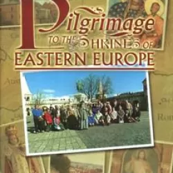 Pilgrimage to the Shrines of Eastern Europe