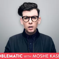 Problematic with Moshe Kasher