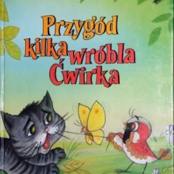 Przygód kilka wróbla Ćwirka