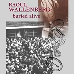 Raoul Wallenberg: Buried Alive