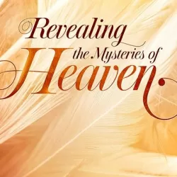 Revealing the Mysteries of Heaven