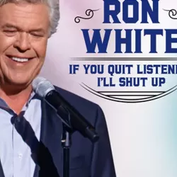 Ron White: If You Quit Listening, I'll Shut Up