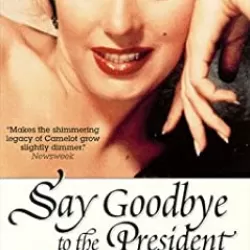 Say Goodbye to the President: Marilyn and The Kennedys