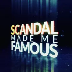 Scandal Made Me Famous