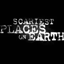 Scariest Places on Earth