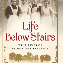 Servants: The True Story of Life Below Stairs