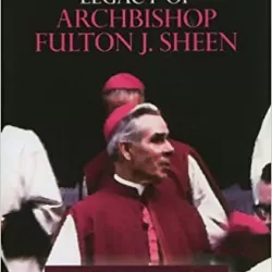 Spiritual Legacy Of Archbishop Fulton J. Sheen
