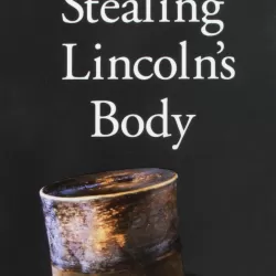 Stealing Lincoln's Body