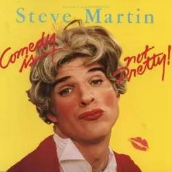 Steve Martin: Comedy Is Not Pretty
