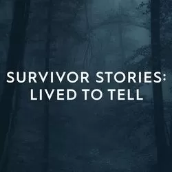 Survivor Stories: Lived to Tell