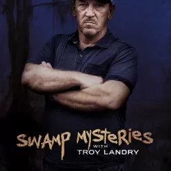 Swamp Mysteries With Troy Landry