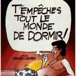 T'empêches tout le monde de dormir