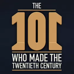 The 101 People Who Made the Twentieth Century