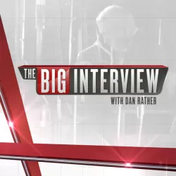 The Big Interview with Dan Rather