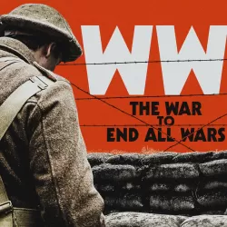 The First World War: The War to End All Wars