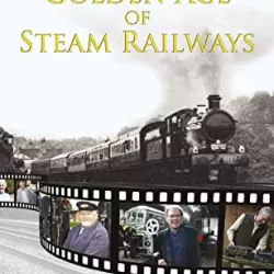 The Golden Age of Steam Railways