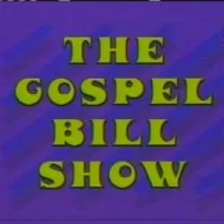 The Gospel Bill Show
