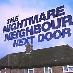 The Nightmare Neighbour Next Door