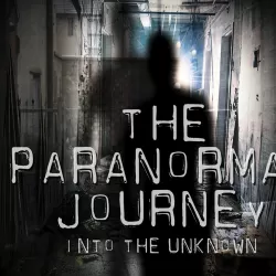The Paranormal Journey:Into the Unknown