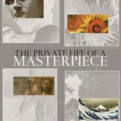 The Private Life of a Masterpiece