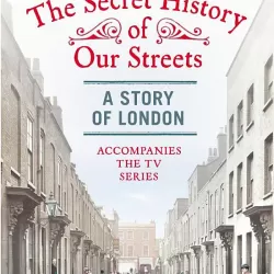 The Secret History of Our Streets