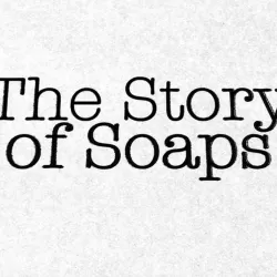 The Story of Soaps