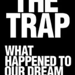 The Trap: What Happened to Our Dream of Freedom