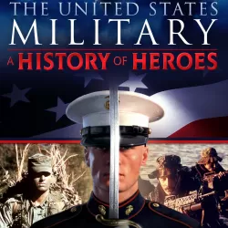 The United States Military: A History of Heroes