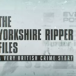 The Yorkshire Ripper Files: A Very British Crime Story