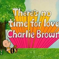 There's No Time for Love, Charlie Brown