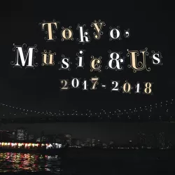 Tokyo, Music & Us 2017-2018