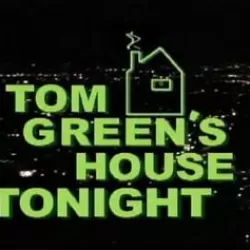 Tom Green's House Tonight