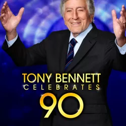 Tony Bennett Celebrates 90: The Best Is Yet to Come