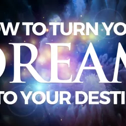 Turn Your Dream Into Your Destiny