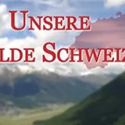 Unsere wilde Schweiz