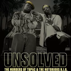 Unsolved: The Murders of Tupac and the Notorious B.I.G.