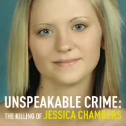 Unspeakable Crime: The Killing of Jessica Chambers