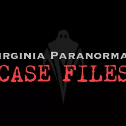 Virginia Paranormal Case Files