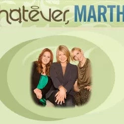 Whatever, Martha!