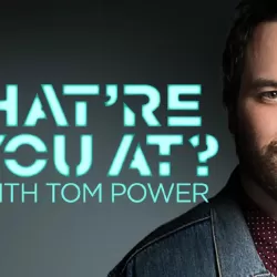 What're You At? with Tom Power