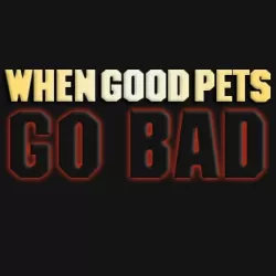 When Good Pets Go Bad